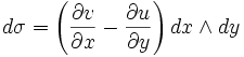 d \sigma = \left(\frac{\partial{v}}{\partial{x}} - \frac{\partial{u}}{\partial{y}}\right) dx \wedge dy