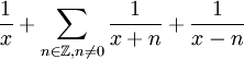 \frac{1}{x}+\sum_{n\in\mathbb{Z}, n\not=0}\frac{1}{x+n}+ \frac{1}{x-n}