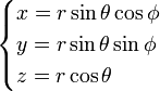
\begin{cases} 
x=r\sin\theta \cos\phi \\
y=r\sin\theta \sin\phi \\
z=r\cos\theta
\end{cases}
