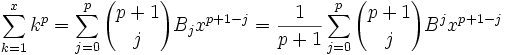 \sum_{k=1}^x k^p = \sum_{j=0}^p {p+1 \choose j} B_j x^{p+1-j}
= {1 \over p+1} \sum_{j=0}^p {p+1 \choose j} B^j x^{p+1-j} 