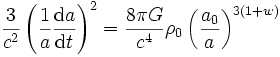 \frac{3}{c^2} \left(\frac{1}{a}\frac{{\rm d}a}{{\rm d}t}\right)^2 = \frac{8 \pi G}{c^4} \rho_0 \left(\frac{a_0}{a}\right)^{3(1+w)}