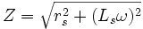 Z=\sqrt{r_s^2 + (L_s\omega)^2}