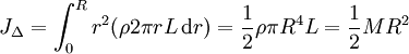 J_\Delta = \int_{0}^{R} r^2 (\rho 2 \pi r L\,\mathrm dr) = \frac{1}{2} \rho \pi R^4 L = \frac{1}{2} M R^2 