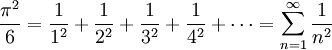 \frac{\pi^2}{6} = \frac{1}{1^2} + \frac{1}{2^2} + \frac{1}{3^2} + \frac{1}{4^2} + \cdots = \sum_{n=1}^{\infty} \frac{1}{n^2}