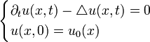  \begin{cases} \partial_t u(x,t) - \triangle u(x,t)=0 \\ u(x,0) = u_0(x) \end{cases} 
