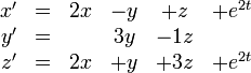 \begin{matrix}
x' &=& 2x&-y&+z&+e^{2t} \\
y' &=&   &3y&-1z& \\
z' &=& 2x&+y&+3z&+e^{2t} \end{matrix}