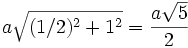 a\sqrt{(1/2)^2+1^2}=\frac{a\sqrt{5}}{2}