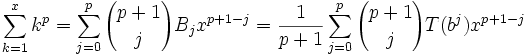 \sum_{k=1}^x k^p = \sum_{j=0}^p {p+1 \choose j} B_j x^{p+1-j}
= {1 \over p+1} \sum_{j=0}^p {p+1 \choose j} T(b^j) x^{p+1-j} 