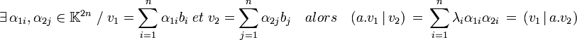  \exists \, \alpha_{1i}, \alpha_{2j} \in \mathbb K^{2n} \; / \; v_1 = \sum_{i=1}^n \alpha_{1i}b_i \; et \; v_2 = \sum_{j=1}^n \alpha_{2j}b_j \quad alors \quad (a.v_1 \, | \, v_2) \, = \, \sum_{i=1}^n \lambda_i\alpha_{1i}\alpha_{2i} \, =\,  (v_1 \, | \, a.v_2)