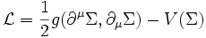 
\mathcal{L}={1\over 2}g(\partial^\mu\Sigma,\partial_\mu\Sigma)-V(\Sigma)

