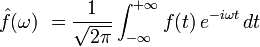 \hat f(\omega)\ = {1 \over \sqrt{2\pi}} \int_{-\infty}^{+\infty} f(t)\, e^{-i \omega t}\, dt