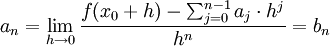 a_n = \lim_{h \rightarrow 0} \frac{f(x_0 + h) - \sum_{j = 0}^{n - 1} a_j \cdot h^j}{h^n} = b_n