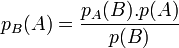 p_{B}(A) = \frac{p_{A}(B).p(A) }{p(B)}
