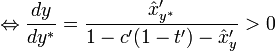 \Leftrightarrow  \frac{dy}{dy^*} = \frac{\hat x'_{y^*}}{1-c'(1-t')-\hat x'_y} > 0