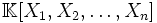 \mathbb{K}[X_1, X_2, \ldots, X_n]