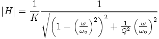 \left| H\right|= {1\over K}{1\over\sqrt{\left(1-\left({\omega\over\omega_\circ}\right)^2\right)^2+{1\over Q^2}\left({\omega\over\omega_\circ}\right)^2}}