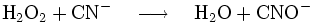 \mathrm{H_2O_2} + \mathrm{CN^-} \quad\longrightarrow\quad \mathrm{H_2O}+\mathrm{CNO^-}