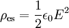 \rho_{\rm es} = \frac{1}{2} \epsilon_0 E^2