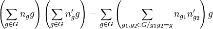 \left(\sum_{g\in G} n_g g\right)\left( \sum_{g\in G} n'_g g\right)=\sum_{g\in G}\left(\sum_{g_1,g_2\in G/g_1g_2=g} n_{g_1}n'_{g_2}\right) g