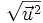 \sqrt{{\vec{u}}^2}