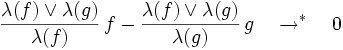 \frac{\lambda(f) \vee \lambda(g)}{\lambda(f)} \, f
- \frac{\lambda(f) \vee \lambda(g)}{\lambda(g)} \, g
\quad \to^* \quad 0
