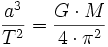 \frac{a^3}{T^2} = \frac{G \cdot M}{4 \cdot \pi^2}