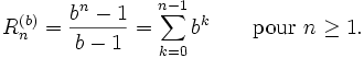 R_n^{(b)}=\frac{b^n-1}{b-1}=\sum_{k=0}^{n-1}b^k\qquad\mbox{pour }n\ge1.