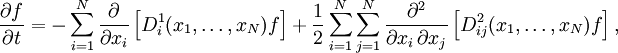 \frac{\partial f}{\partial t} = -\sum_{i=1}^{N} \frac{\partial}{\partial x_i} \left[ D_i^1(x_1, \ldots, x_N) f \right] + {1 \over 2} \sum_{i=1}^{N} \sum_{j=1}^{N} \frac{\partial^2}{\partial x_i \, \partial x_j} \left[ D_{ij}^2(x_1, \ldots, x_N) f \right],