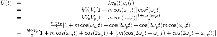 \begin{matrix}U(t)&=&kv_0(t)v_s(t) \\ \ &=&kV_0V_p[1+m\cos(\omega_mt)]\cos^2(\omega_pt) \\ \ & =&kV_0V_p[1+m\cos(\omega_mt)]\frac{1+\cos(2\omega_pt)}{2} \\ \ & =&\frac{kV_0V_p}{2}[1+m\cos(\omega_mt)+\cos(2\omega_pt)+\cos(2\omega_pt)m\cos(\omega_mt)] \\ \ & =&\frac{kV_0V_p}{2}[1+m\cos(\omega_mt)+\cos(2\omega_pt)+\frac{1}{2}m(\cos(2\omega_pt+\omega_mt)+cos(2\omega_pt-\omega_mt))]\end{matrix}