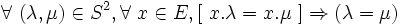  \forall\ ( \lambda , \mu ) \in S^2 , \forall\ x \in E , [\ x . \lambda = x . \mu \ ] \Rightarrow ( \lambda = \mu ) \,