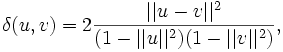 \delta (u, v) = 2 \frac{||u-v||^2}{(1-||u||^2)(1-||v||^2)},