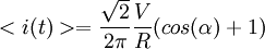 <i(t)> = \frac \sqrt2{2\pi} \frac VR (cos(\alpha)+1)