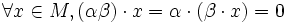 \forall x \in M, (\alpha\beta) \cdot x = \alpha \cdot (\beta \cdot x) =  0