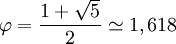 \varphi = \frac{1 + \sqrt{5}}{2} \simeq 1,618