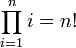 \prod_{i=1}^{n}i = n!