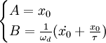  \begin{cases} A = x_0 \\ B = \frac{1}{\omega_d}(\dot{x_0} + \frac{x_0}{\tau}) \end{cases} 