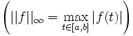 \left( ||f||_\infty = \max_{ t \in [a,b] }{|f(t)|} \right)