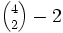 \textstyle{{4 \choose 2}-2}