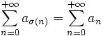 \sum_{n=0}^{+\infty} a_{\sigma(n)}= \sum_{n=0}^{+\infty} a_n
