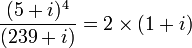 {(5+i)^4 \over(239+i)}=2\times(1+i)