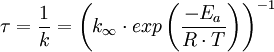 \tau = \frac {1}{k} = \left( k_{\mathcal{1}} \cdot exp \left(\frac {-E_a}{R \cdot T} \right) \right)^{-1}