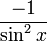 -1 \over \sin^2 x 