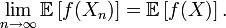 \lim_{n\rightarrow\infty} \mathbb{E}\left[f(X_n)\right]=\mathbb{E}\left[f(X)\right].