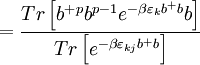=\frac{Tr\left[ b^{+}{}^{p}b^{p-1}e^{-\beta \varepsilon _{k}b^{+}{}b}b\right] }{Tr\left[ e^{-\beta \varepsilon _{kj}b^{+}{}b}\right] }
