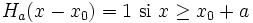 H_a(x-x_0) = 1 \mbox{   si } x \ge x_0+a