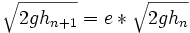 \sqrt{2gh_{n+1}}=e*\sqrt{2gh_n}