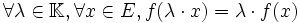  \forall \lambda \in \mathbb K, \forall x \in E, f(\lambda \cdot x) = \lambda \cdot f(x)