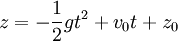 z=-\frac{1}{2}gt^2+v_0t+z_0