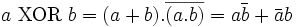 a\ \operatorname{XOR}\ b = (a+b).\overline{(a.b)} = a\bar{b}+\bar{a}b
