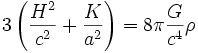 3 \left(\frac{H^2}{c^2} + \frac{K}{a^2} \right) = 8 \pi \frac{G}{c^4} \rho